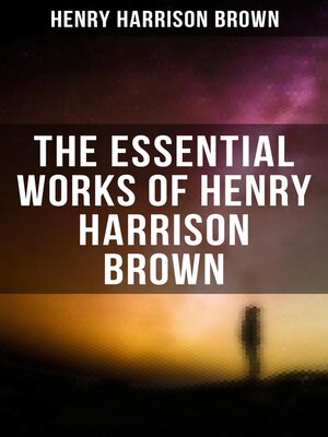 cover image of The Essential Works of Henry Harrison Brown